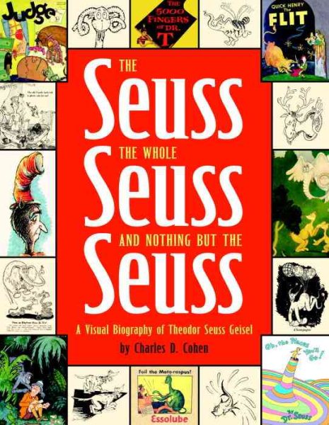 The Seuss, the Whole Seuss and Nothing But the Seuss: A Visual Biography of Theodor Seuss Geisel cover