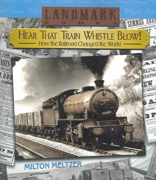 Hear that Train Whistle Blow! How the Railroad Changed the World (Landmark Books) cover