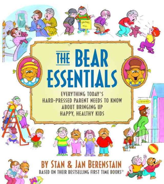 The Bear Essentials: Everything Today's Hard-Pressed Parent Needs to Know About Bringing Up Happy, Healthy Kids cover