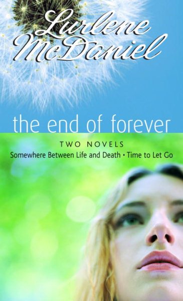 The End of Forever: Two Novels (Somewhere Between Life and Death- Time to Let Go) cover