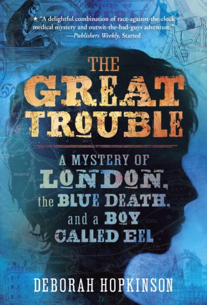 The Great Trouble: A Mystery of London, the Blue Death, and a Boy Called Eel cover