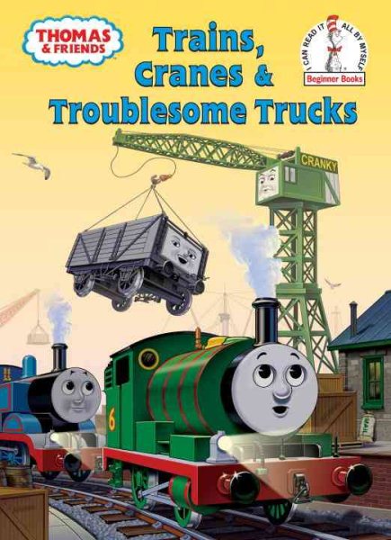 Thomas and Friends: Trains, Cranes and Troublesome Trucks (Thomas & Friends) (Beginner Books(R)) cover