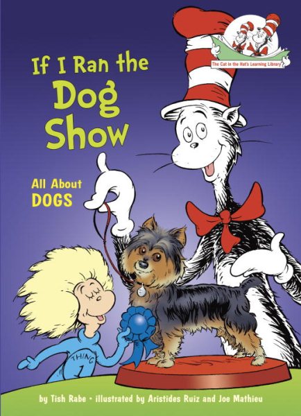If I Ran the Dog Show: All About Dogs (Cat in the Hat's Learning Library) cover