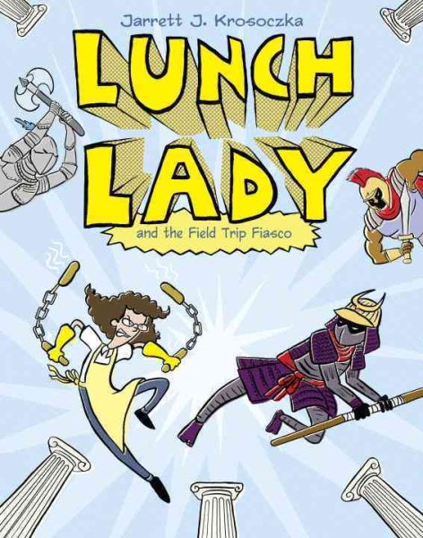 Lunch Lady and the Field Trip Fiasco: Lunch Lady #6 cover
