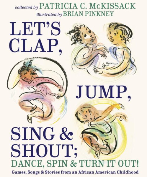 Let's Clap, Jump, Sing & Shout; Dance, Spin & Turn It Out!: Games, Songs, and Stories from an African American Childhood cover