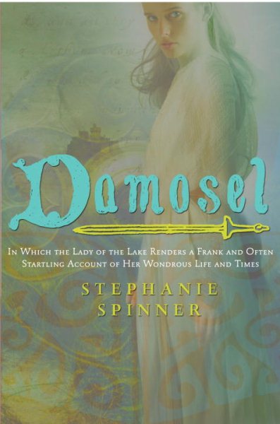 Damosel: In Which the Lady of the Lake Renders a Frank and Often Startling Account of her Wondrous Life and Times cover
