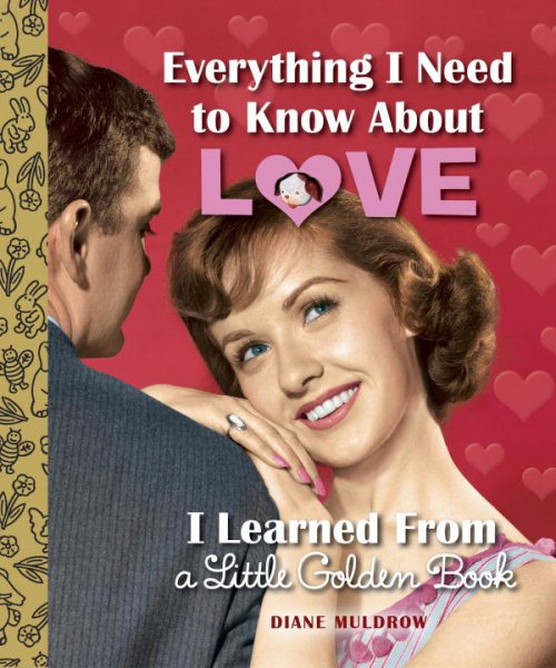 Everything I Need to Know About Love I Learned From a Little Golden Book cover