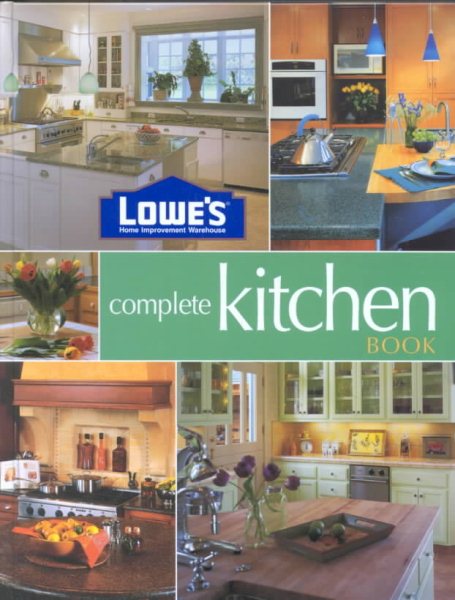 Lowe's Complete Kitchen Book (Lowe's Home Improvement) cover