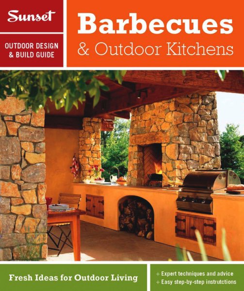 Sunset Outdoor Design & Build: Barbecues & Outdoor Kitchens: Fresh Ideas for Outdoor Living cover