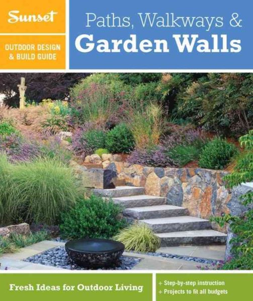 Sunset Outdoor Design & Build Guide: Paths, Walkways and Garden Walls: Fresh Ideas for Outdoor Living cover