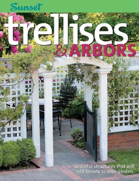 Trellises & Arbors: Over 35 Step-by-step Projects You Can Build cover