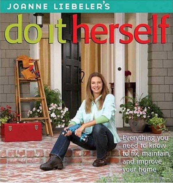JoAnne Liebeler's Do It Herself: Everything You Need to Know to Fix, Maintain, and Improve Your Home cover
