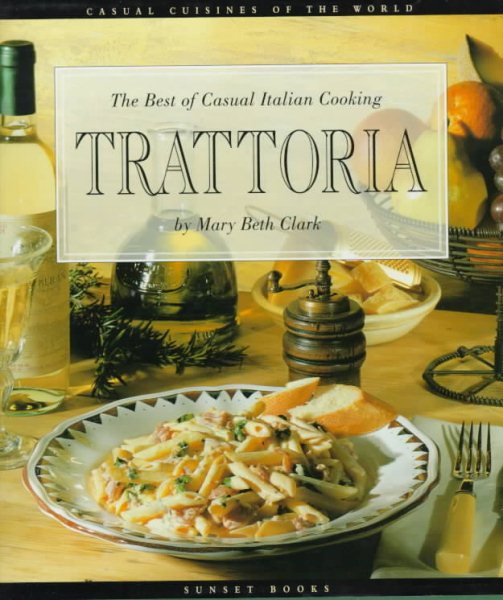Trattoria : The Best of Casual Italian Cooking (Casual Cuisines of the World) cover