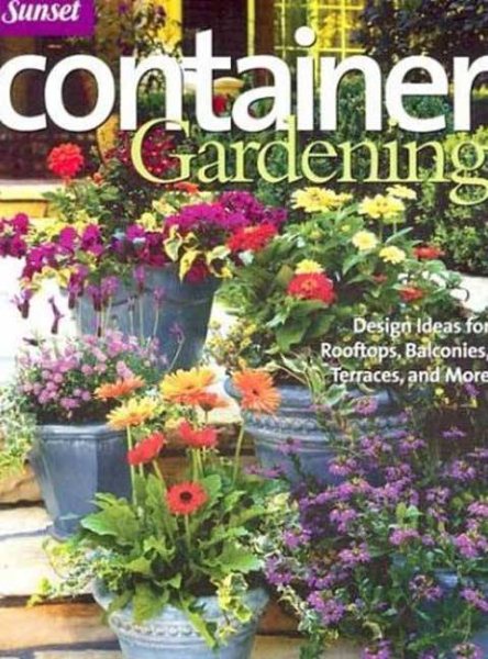 Container Gardening: Design Ideas for Rooftops, Balconies, Terraces, and More (Sunset Series) cover