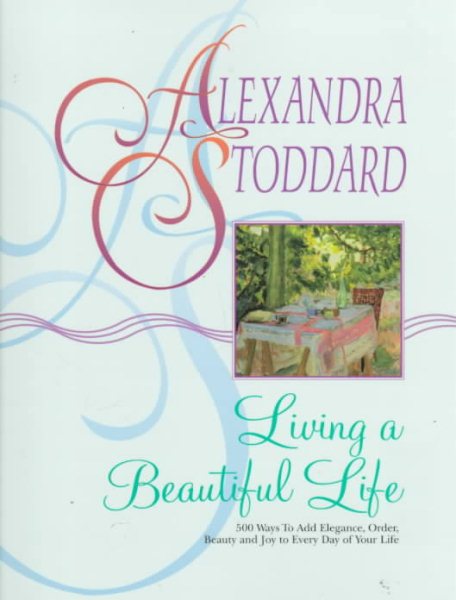 Living a Beautiful Life: 500 Ways to Add Elegance, Order, Beauty and Joy to Every Day of Your Life cover