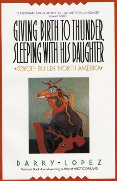 Giving Birth to Thunder, Sleeping with His Daughter: Coyote Builds North America
