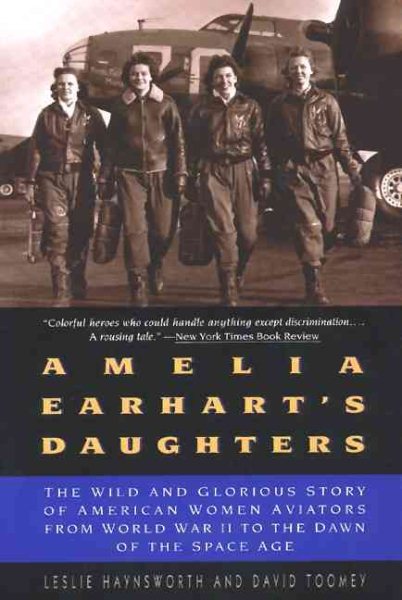Amelia Earhart's Daughters: The Wild And Glorious Story Of American Women Aviators From World War II To The Dawn Of The Space Age cover