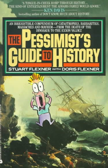 Pessimist's Guide to History: An Irrestistible Guide to Compendium of Catastrophies, Babarities, Massacres and Mayhe