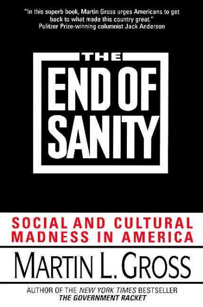 The End of Sanity:: Social and Cultural Madness in America cover
