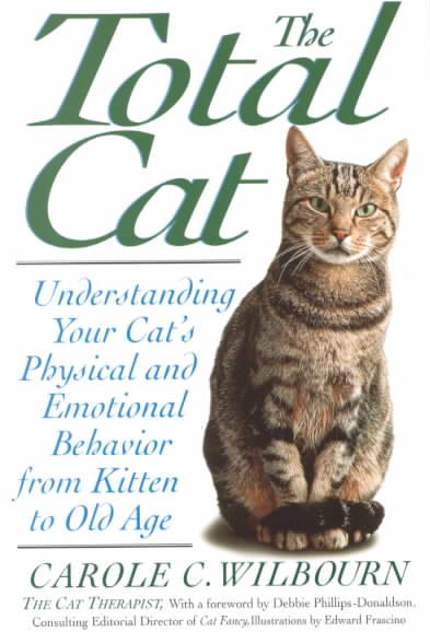 The Total Cat: Understanding Your Cat's Physical and Emotional Behavior from Kitten to Old Age cover