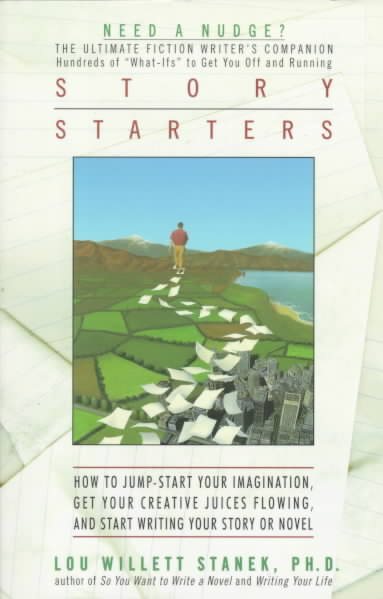 Story Starters: How to Jump-Start Your Imagination, Get Your Creative Juices Flowing, and Start Writing Your Story or Novel cover