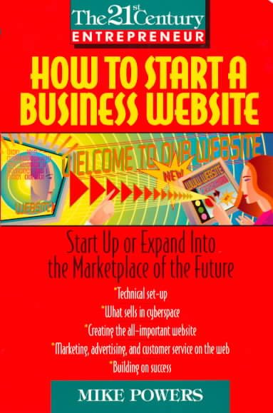 How to Start a Business Website: Start Up or Expand Into the Marketplace of the Future (The 21st Century Entrepreneur) cover