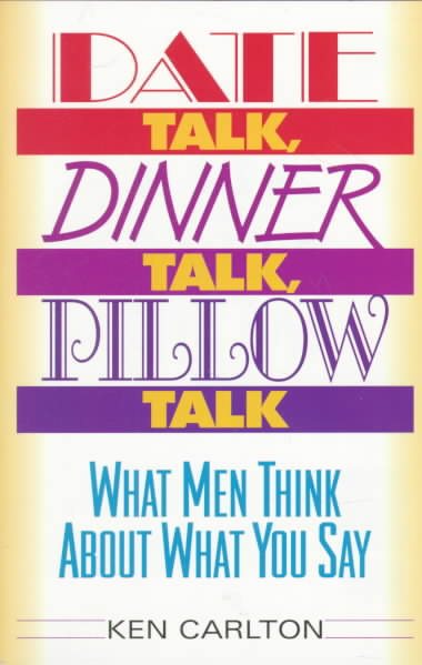 Date Talk, Dinner Talk, Pillow Talk: What Men Think About What You Say