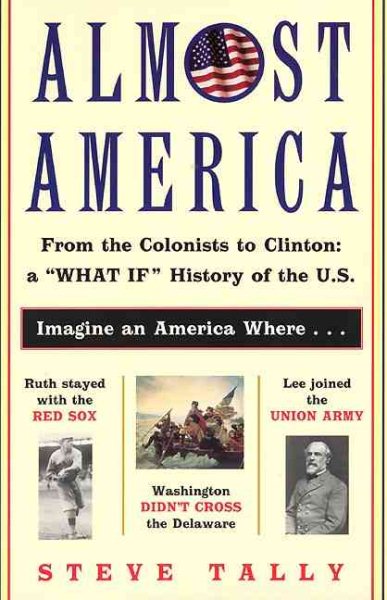 Almost America: From the Colonists to Clinton: a "What If" History of the U.S. cover