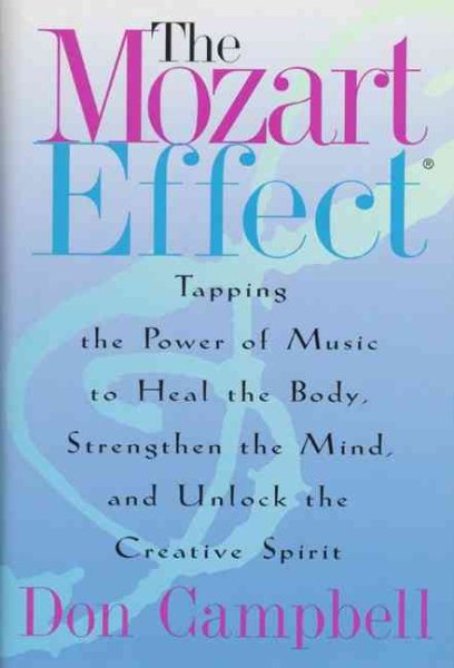 The Mozart Effect: Tapping the Power of Music to Heal the Body, Strengthen the Mind, and Unlock the Creative Spirit cover