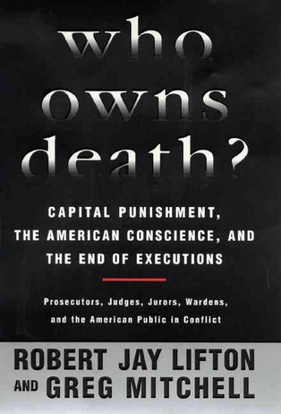 Who Owns Death? Capital Punishment, the American Conscience, and the End of the Death Penalty