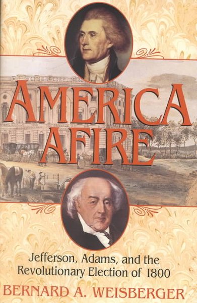 America Afire: Jefferson, Adams, and the Revolutionary Election of 1800 cover