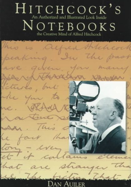 Hitchcock's Notebooks:: An Authorized And Illustrated Look Inside The Creative Mind Of Alfred Hitchcook