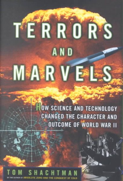Terrors and Marvels: How Science and Technology Changed the Character and Outcome of World War II cover