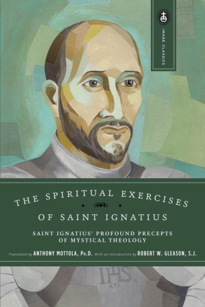 The Spiritual Exercises of Saint Ignatius: Saint Ignatius' Profound Precepts of Mystical Theology (Image Classics) cover