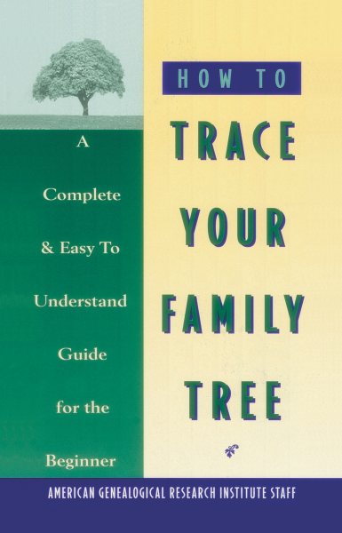 How to Trace Your Family Tree: A Complete & Easy- to-Understand Guide for the Beginner cover