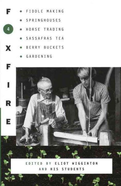 Foxfire 4: Fiddle Making, Spring Houses, Horse Trading, Sassafras Tea, Berry Buckets, Gardening (Foxfire Series) cover