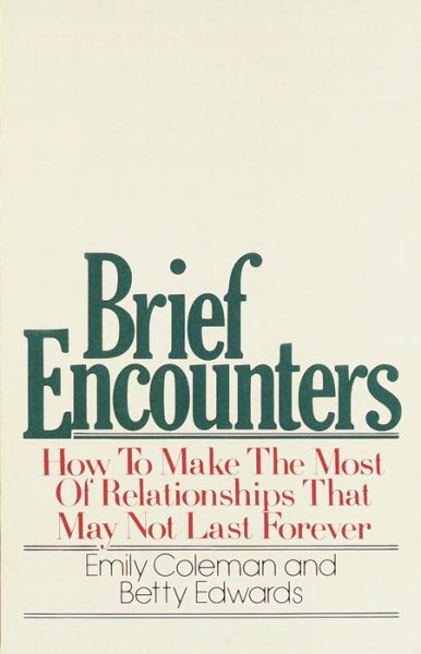 Brief Encounters: How to Make the Most of Relationships that May Not Last Forever cover