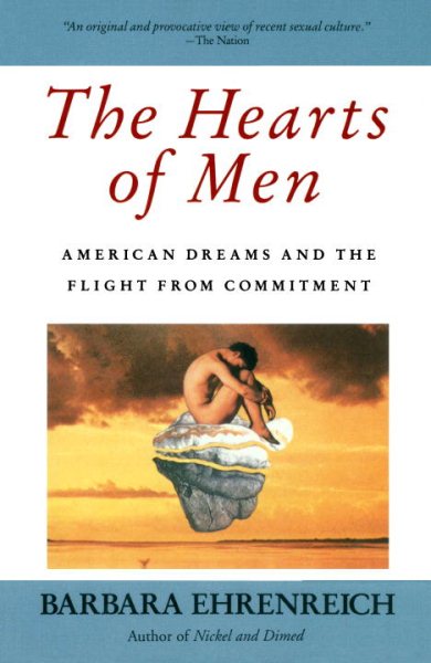 The Hearts of Men: American Dreams and the Flight from Commitment cover