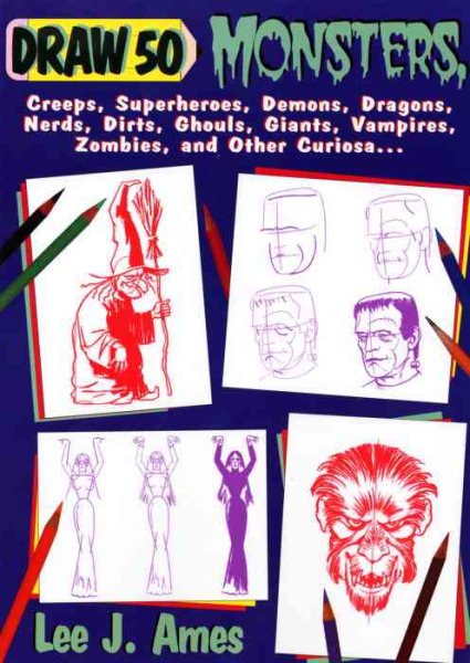 Draw 50 Monsters: The Step-by-Step Way to Draw Creeps, Superheroes, Demons, Dragons, Nerds, Ghouls, Giants, Vampires, Zombies, and Other Scary Creatures cover