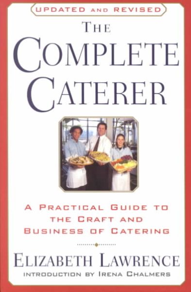 The Complete Caterer: A Practical Guide to the Craft and Business of Catering, Updated and Revised cover