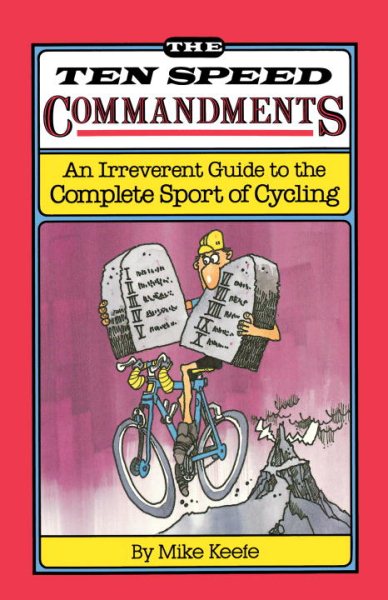 The Ten Speed Commandments: An Irreverent Guide to the Complete Sport of Cycling