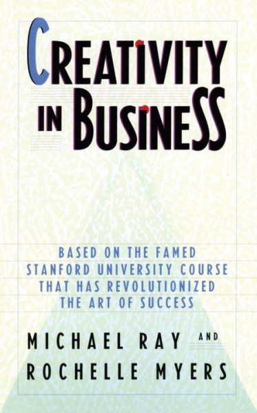Creativity in Business: Based on the Famed Stanford University Course That Has Revolutionized the Art of Success cover