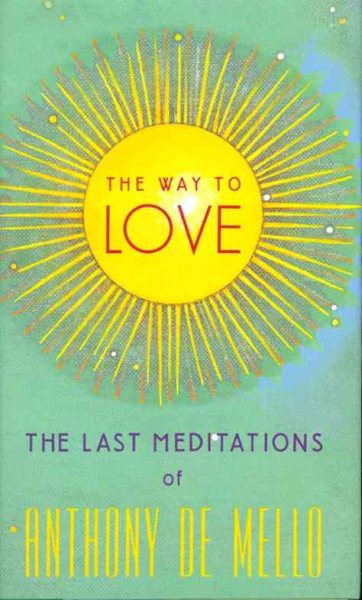 The Way to Love: The Last Meditations of Anthony de Mello cover