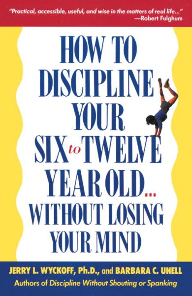 How to Discipline Your Six To Twelve Year Old Without Losing Your Mind cover