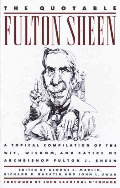 The Quotable Fulton Sheen: A Topical Compilation of the Wit, Wisdom, and Satire of Archbishop Fulton J. Sheen cover
