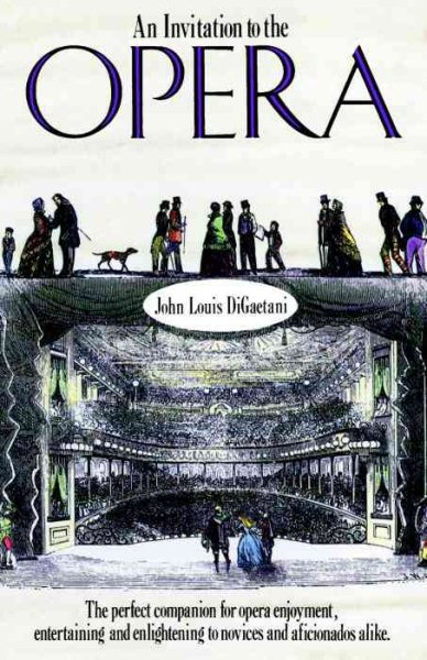 An Invitation to the Opera: The Perfect Companion for Opera Enjoyment, Entertaining and Enlightening to Novices and Aficionados Alike cover