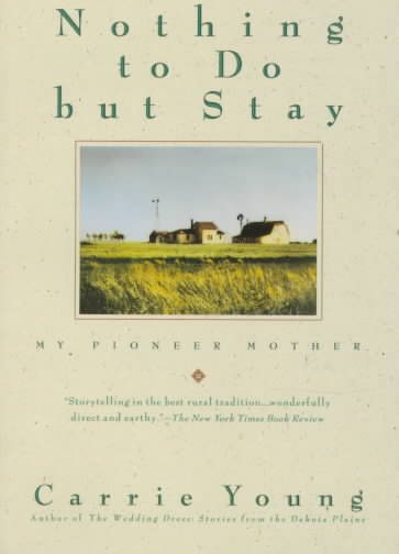 Nothing to Do but Stay: My Pioneer Mother