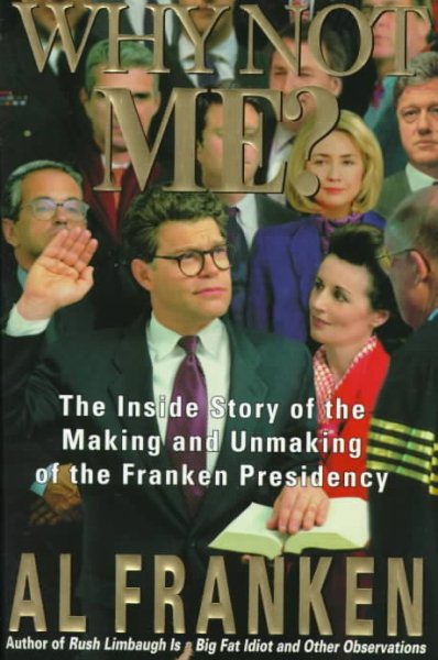 Why Not Me? The Inside Story of the Making and Unmaking of the Franken Presidency cover