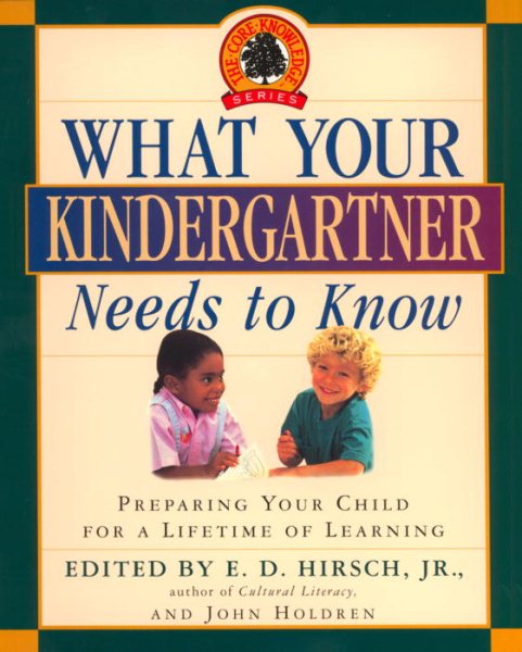 What Your Kindergartner Needs to Know: Preparing Your Child for a Lifetime of Learning (Core Knowledge Series) cover