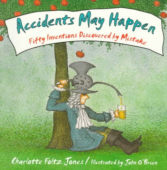 Accidents May Happen: Fifty Inventions Discovered By Mistake